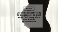 Les indispensables de la grossesse : ce qu’il vous faut pour vivre ces 9 mois sereinement
